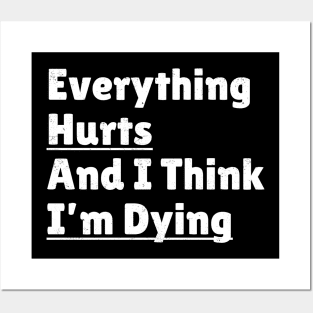 funny quotes - Everything Hurts and I'm Dying Posters and Art